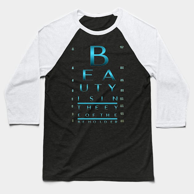 Beauty is in the eye of the beholder. / Custom Eye Chart Baseball T-Shirt by LanaBanana